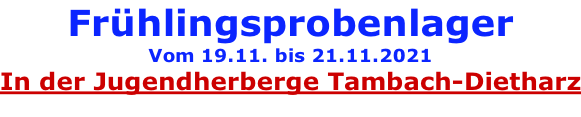 Frühlingsprobenlager Vom 19.11. bis 21.11.2021 In der Jugendherberge Tambach-Dietharz